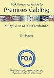 The FOA Reference Guide to Premises Cabling: Study Guide To FOA Certification (FOA Reference Textbooks On Fiber Optics Book 7)