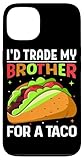 Ce produit I'd Trade My Brother For A Taco est le cadeau parfait