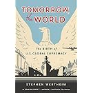 Tomorrow, the World: The Birth of U.S. Global Supremacy