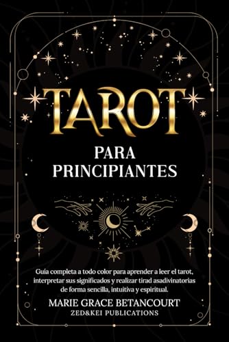 Tarot para principiantes: Guía completa a todo color para aprender a leer el tarot, interpretar ...