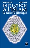 Initiation à l'islam - La foi et la pratique 2841877655 Book Cover
