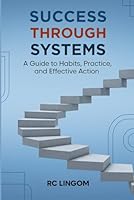 Success Through Systems: A Guide to Habits, Practice, and Effective Action B0FTMRTKL8 Book Cover