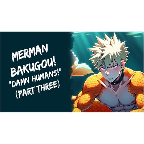 Merman Bakugou! "Damn Humans!" BNHA (ASMR, Part Three)