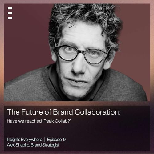 Insights Everywhere #9: Alex Shapiro: Have we reached Peak ‘Brand Collab?’ Podcast Por arte de portada