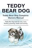 Teddy Bear Dog. Teddy Bear Dog Complete Owners Manual. Teddy Bear Dog book for care, costs, feeding, grooming, health and training.