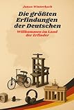 Die größten Erfindungen der Deutschen. Willkommen im Land der Erfinder: Das perfekte Geschenk für alle Technik-Begeisterten