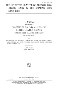 THE USE OF THE JOINT TRIBAL ADVISORY COMMISSION FUNDS BY THE STANDING ROCK SIOUX TRIBE