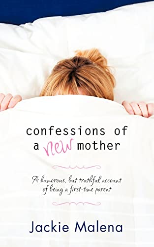 Confessions of a New Mother: (A Short, Humorous, but Truthful Account of Being a First-Time Parent)