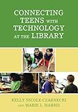 Connecting Teens with Technology at the Library (Teen Librarian Bookshelf)