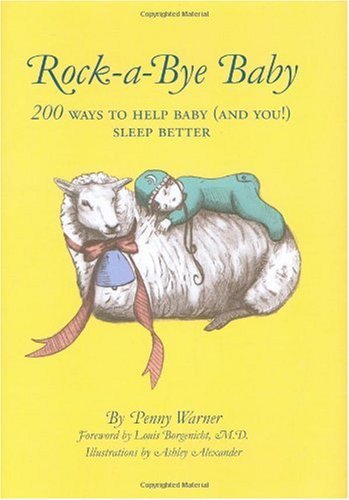 Rock-a-Bye Baby: 200 Ways to Help Baby (and You!) Sleep Better Rock-a-Bye Baby: 200 Ways to Help Baby (and You!) Sleep Better