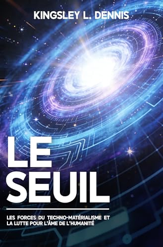 LE SEUIL: Les forces du techno-matérialisme et la lutte pour l'âme de l'humanité
