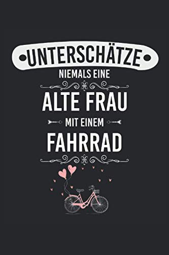 Unterschätze niemals eine alte Frau mit einem Fahrrad NOTIZBUCH JOURNAL:...