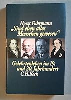 "Sind eben alles Menschen gewesen": Gelehrtenleben im 19. und 20. Jahrhundert : dargestellt am Beispiel der Monumenta Germaniae Historica 3406402801 Book Cover