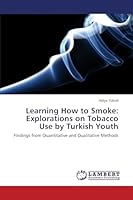 Learning How to Smoke: Explorations on Tobacco Use by Turkish Youth: Findings from Quantitative and Qualitative Methods 3659682292 Book Cover