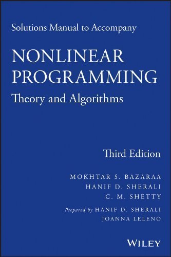 Solutions Manual to accompany Nonlinear Programming: Theory and Algorithms 3rd edition by Bazaraa, Mokhtar S., Sherali, Hanif D., Shetty, C. M. (2013) Paperback