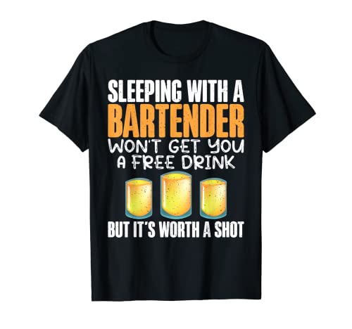 Sleeping with a Bartender its worth a Shot funny Bartender T-Shirt
