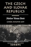 The Czech And Slovak Republics: Nation Versus State (Nations of the Modern World. Europe)
