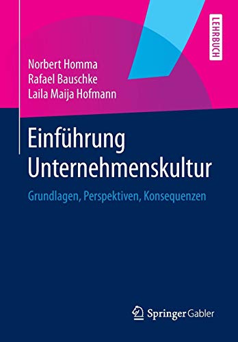 Einführung Unternehmenskultur: Grundlagen, Perspektiven, Konsequenzen Einführung Unternehmenskultur: Grundlagen, Perspektiven, Konsequenzen