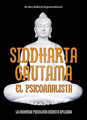 Siddharta Gautama. El psicoanalista: La moderna psicolog a budista aplicada (ARTES MARCIALES)