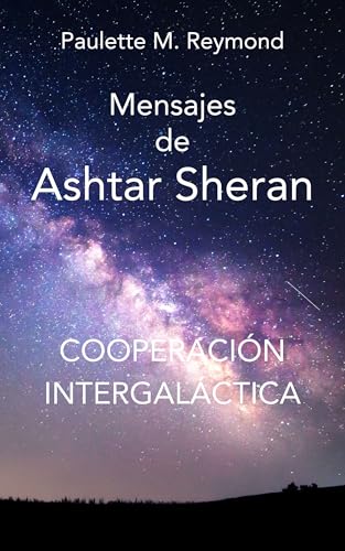 Cooperación intergaláctica: Mensajes de Ashtar Sheran (Mensajes para el ascenso a la quinta dim...