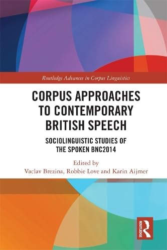 Buy Corpus Approaches to Contemporary British Speech: Sociolinguistic Studies of the Spoken BNC2014 (Routledge Advances in Corpus Linguistics) — BookShops.in