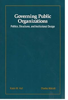 Governing Public Organizations: Politics, Structures, and Institutional Design (Brooks/Cole Series in Public Administration)