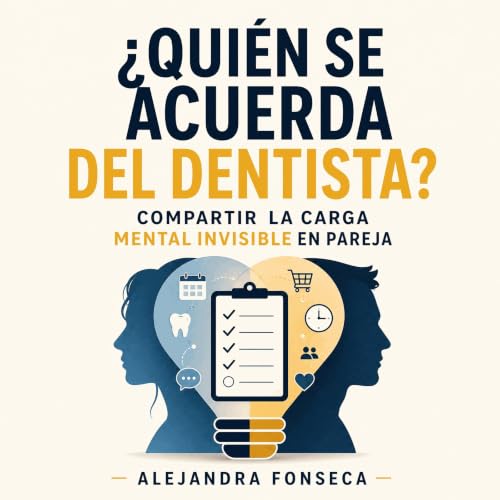 『&iquest;Qui&eacute;n se acuerda del dentista?: Compartir la carga mental invisible en pareja』のカバーアート