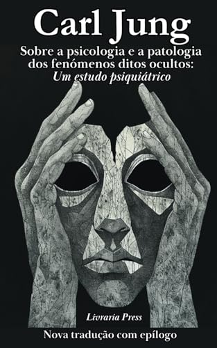 Sobre a psicologia e a patologia dos fenómenos ditos ocultos (Portuguese Edition)