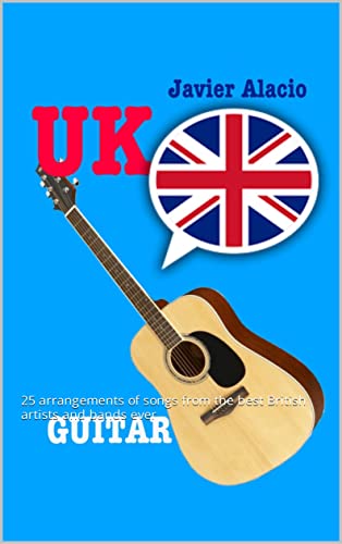 UK GUITAR: 25 arrangements of songs from the best British artists and bands ever (GUITAR SCORES & TABS IN ENGLISH Book 1) (English Edition)