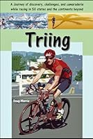 Triing: A Journey of discovery, challenges, and camaraderie while racing in 50 States and the continents beyond. B0BXN47T9C Book Cover