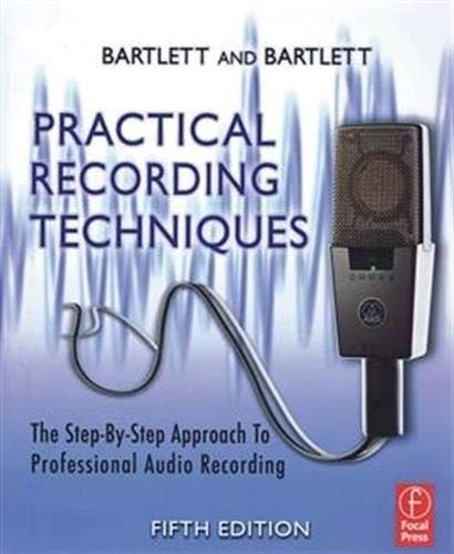 Practical Recording Techniques: The Step- by- Step Approach to Professional Audio Recording