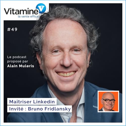 Maitriser LinkedIn #49 avec Alain Muleris - Invit&eacute; Bruno Fridlansky