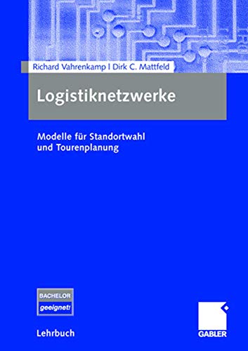 Logistiknetzwerke: Modelle für Standortwahl und Tourenplanung