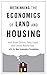 Rethinking the Economics of Land and Housing