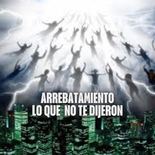 T17.11 - El Arrebatamiento - Lo que no te dijeron