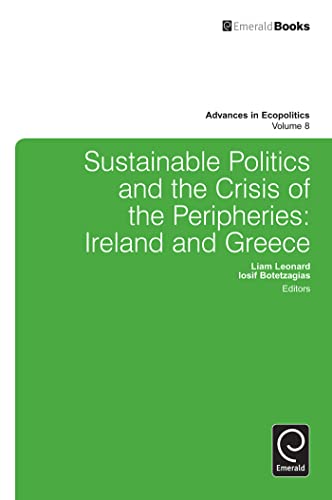 Sustainable Politics and the Crisis of the Peripheries: Ireland and Greece (Advances in Ecopolitics, 8)