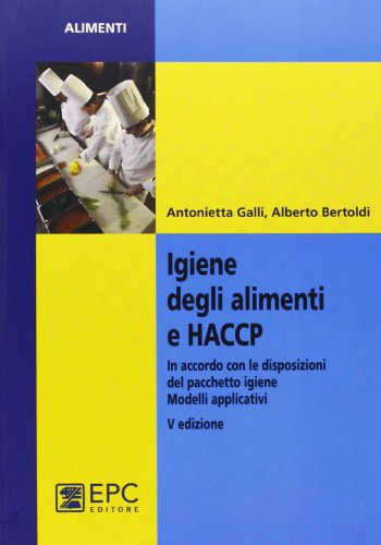 Igiene degli alimenti e HACCP. Aggiornato alle più recenti disposizioni legislative. Modelli applicativi Igiene degli alimenti e HACCP. Aggiornato alle più recenti disposizioni legislative. Modelli applicativi