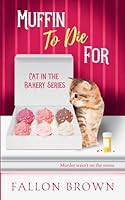Muffin to Die For (Cat in the Bakery) B0G2MZKM39 Book Cover