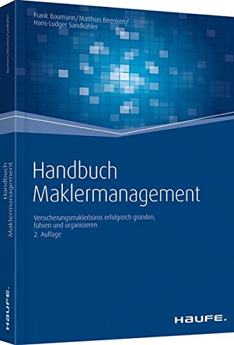 Handbuch Maklermanagement: Maklerbetriebe erfolgreich gründen, führen und organisieren (Haufe Fach Handbuch Maklermanagement: Maklerbetriebe erfolgreich gründen, führen und organisieren (Haufe Fach