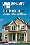 Loan Officer’s Guide: After the Test: A Playbook for New Loan Officers
