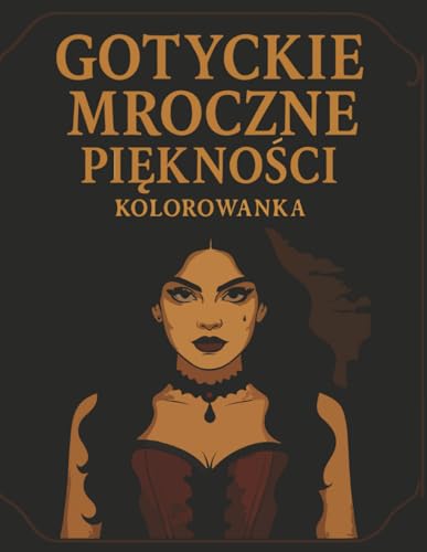 Gotyckie, mroczne pi?kno?ci ? Kolorowanka: Eleganckie wzory mody gotyckiej i stylu alternatywnego dla m?odzie?y i doros?ych