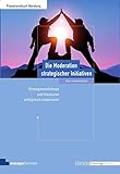 Die Moderation strategischer Initiativen: Strategie-Workshops und Klausuren erfolgreich moderieren (Edition Training aktuell) - Sven Lundershausen 