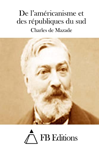 De l'américanisme et des républiques du sud (French Edition)