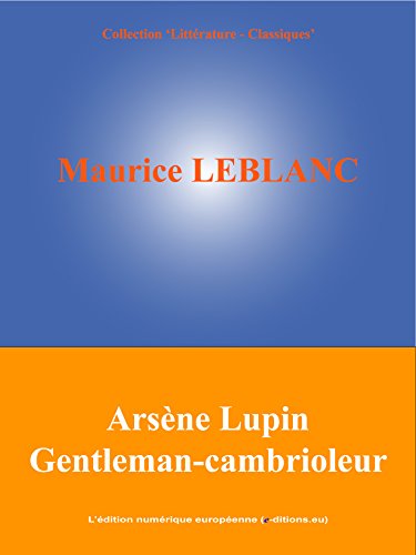 Amazon Com Arsene Lupin Gentleman Cambrioleur French Edition Ebook Leblanc Maurice L Edition Numerique Europeenne Kindle Store