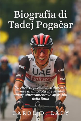 Biografia di Tadej Pogačar: Un ritratto personale e dietro le quinte di un pilota che sembra amare sinceramente lo sport più della fama