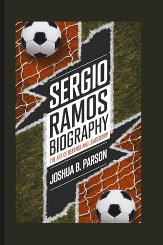 Sergio Ramos Biography: The Art Of Defense And Leadership