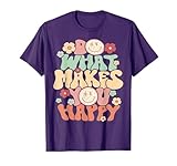 Do What Makes You Happy T-Shirt