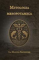 Mitologia Mesopotamica: Dall'Epopea di Gilgamesh alla creazione del mondo. (I Miti dell'antichità) (Italian Edition) B0FQ1QG2HK Book Cover