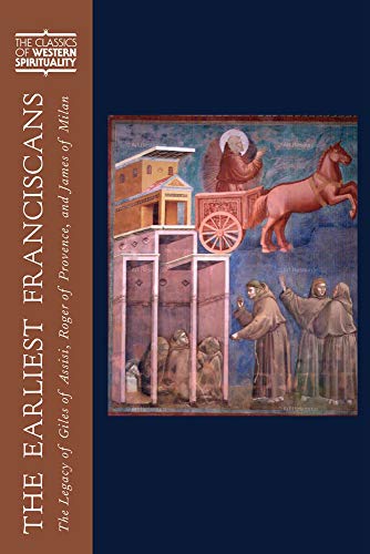 The Earliest Franciscans: The Legacy of Giles of Assisi, Roger of Provence, and James of Milan (Classics of Western Spirituality)
