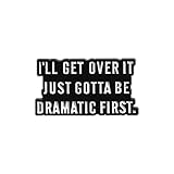 Funny Quote Enamel Pin, 'I'll Get Over It Just Gotta Be Dramatic First' Black and White Metal Lapel Pin, Sarcastic Meme Badge for Backpack Hat Jacket, Gift for Drama Queens & Teens